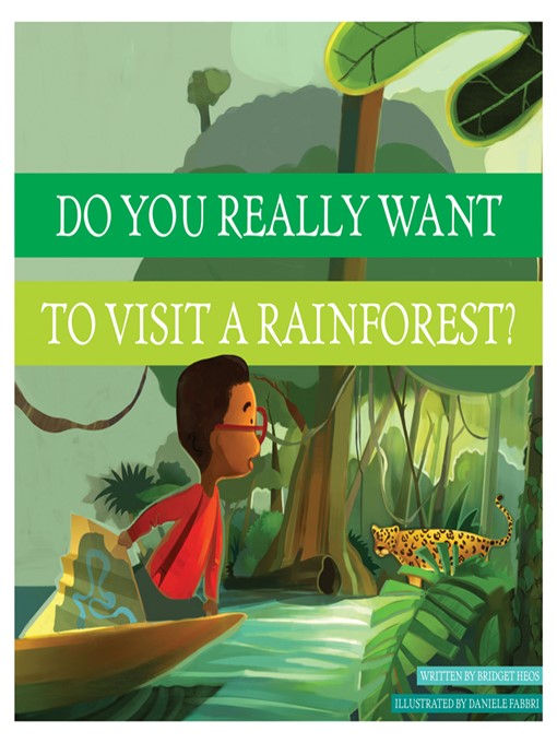 Title details for Do You Really Want to Visit a Rainforest? by Bridget Heos - Available